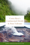Costa Rica's Continental Divide and Poas Volcano